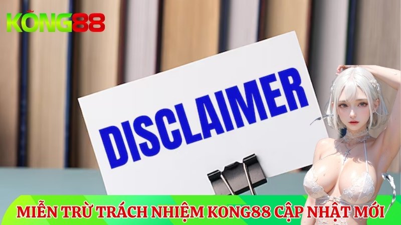 chi tiết các quy định miễn trừ trách nhiệm KONg88